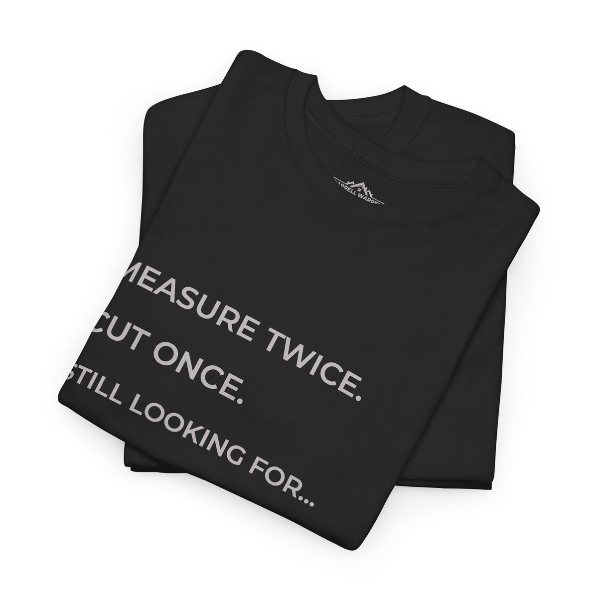 Measure Twice, Cut Once Funny Construction T-Shirt